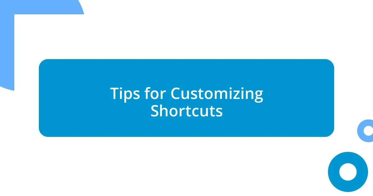 Tips for Customizing Shortcuts