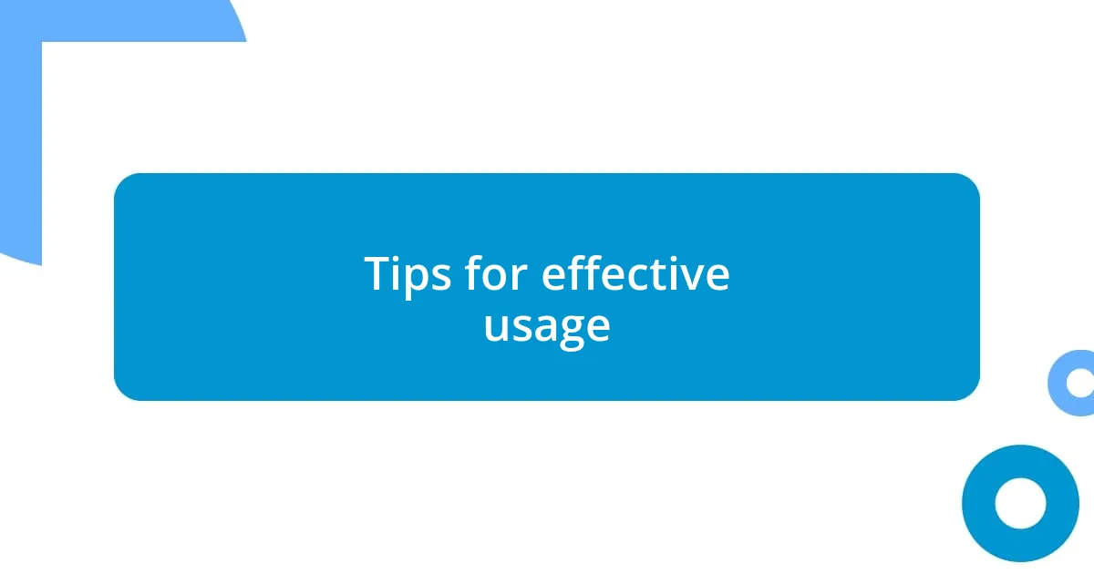 Tips for effective usage