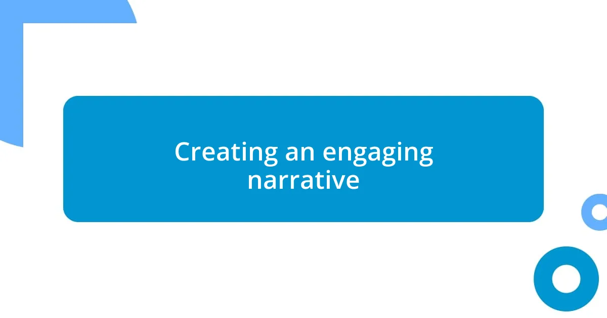 Creating an engaging narrative