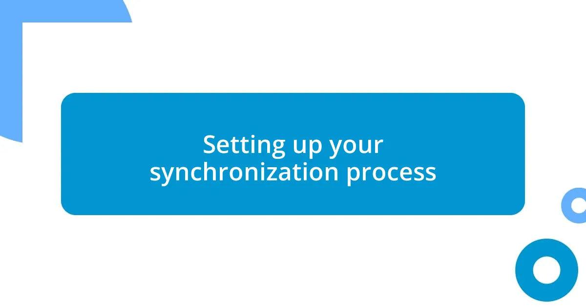 Setting up your synchronization process