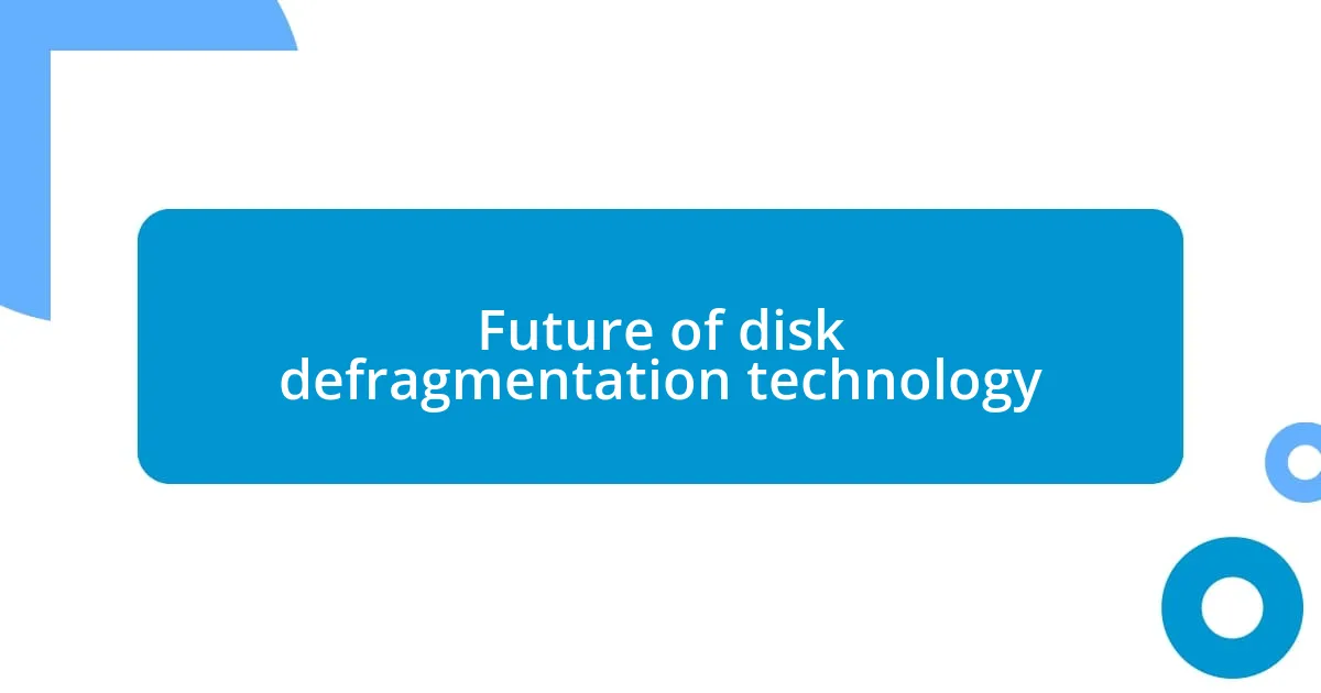 Future of disk defragmentation technology