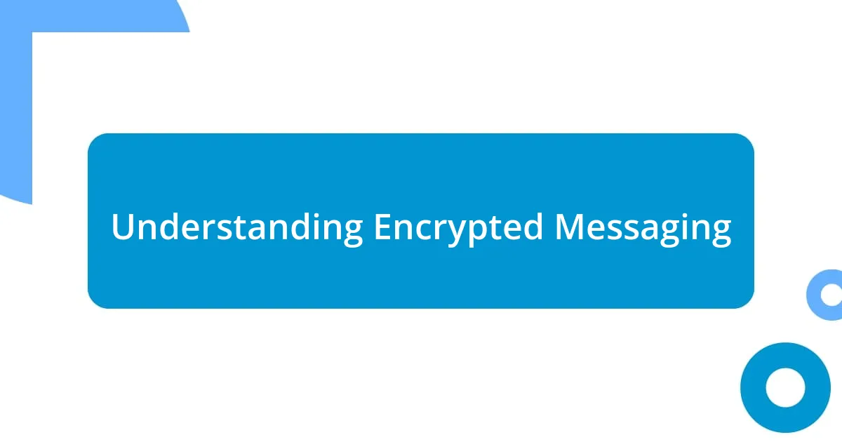 Understanding Encrypted Messaging