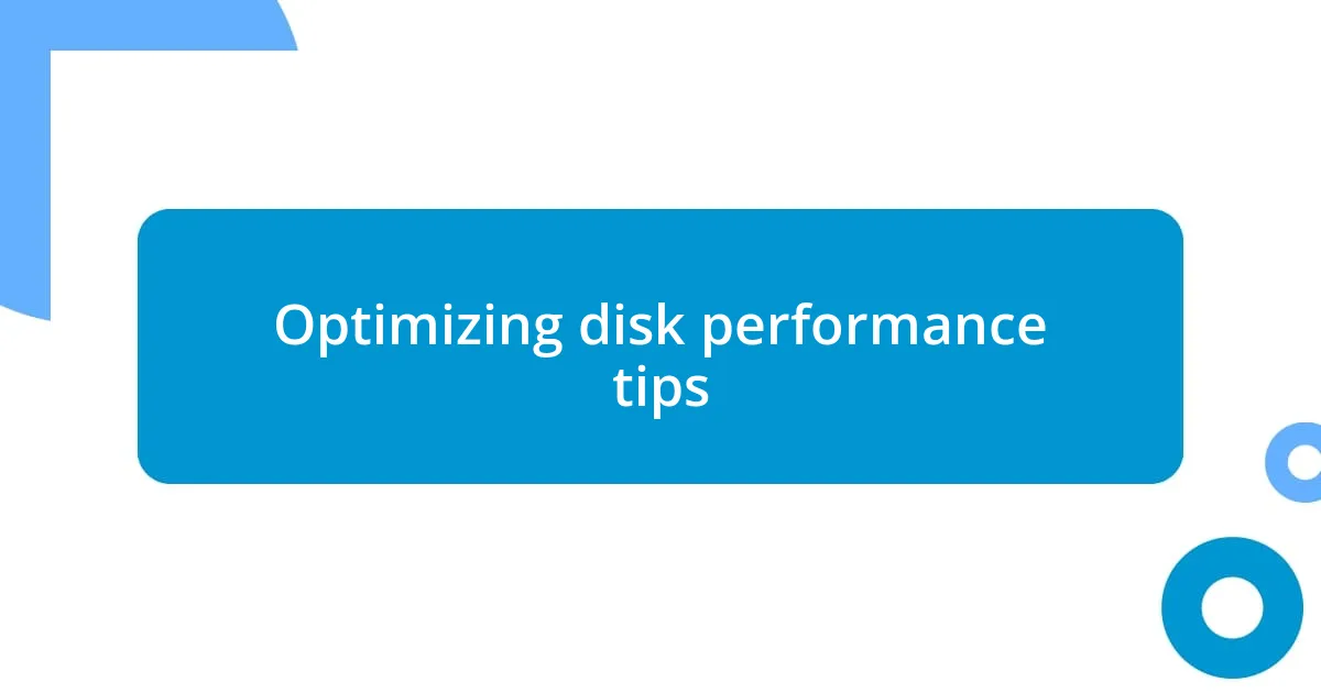 Optimizing disk performance tips