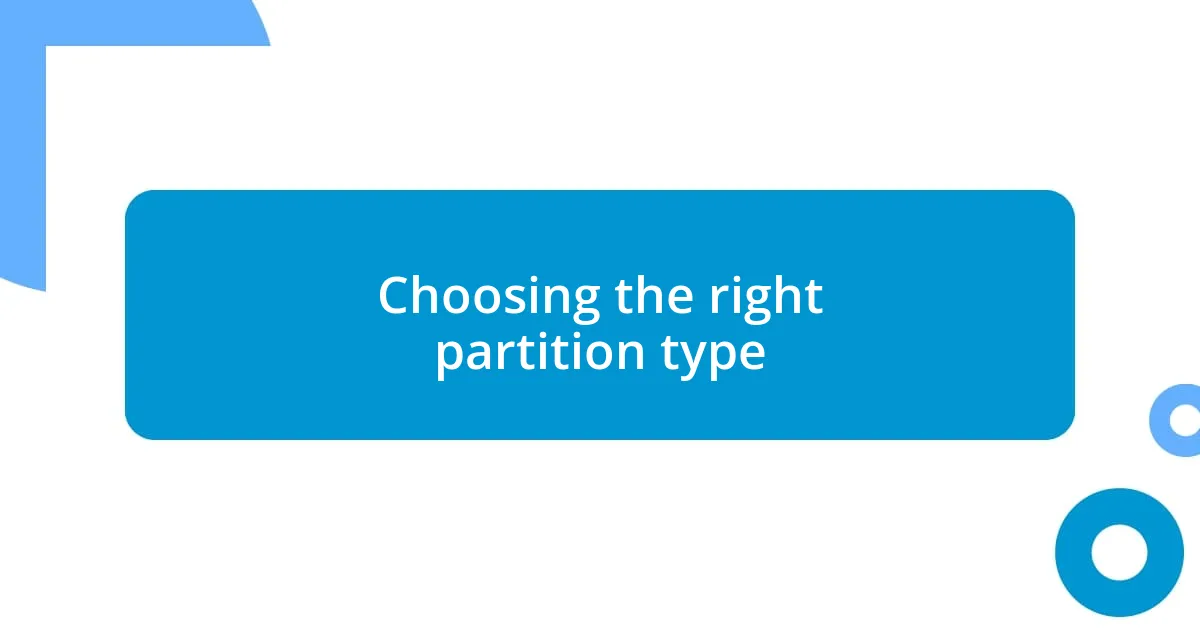 Choosing the right partition type