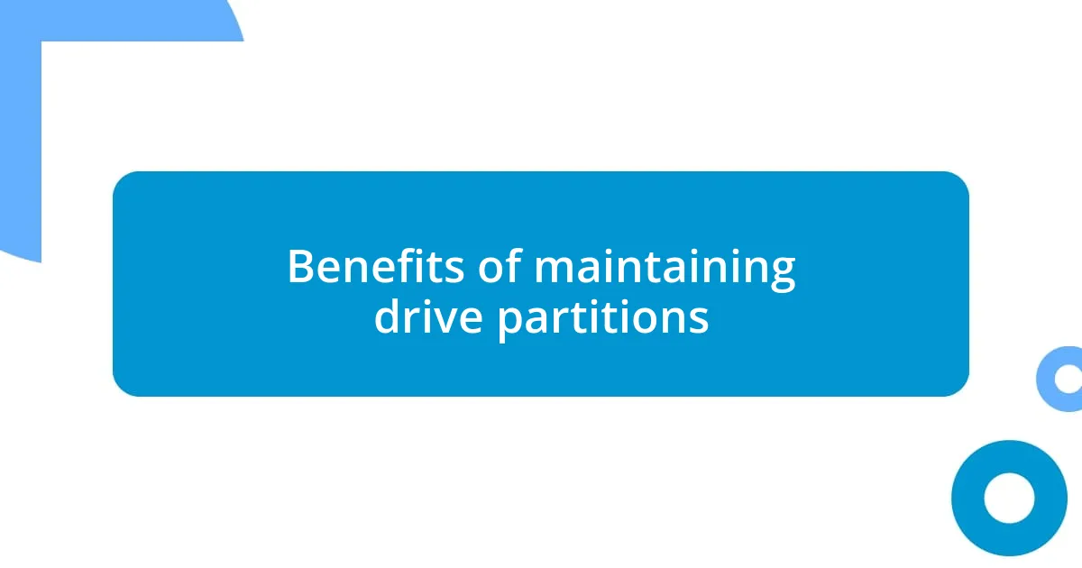 Benefits of maintaining drive partitions