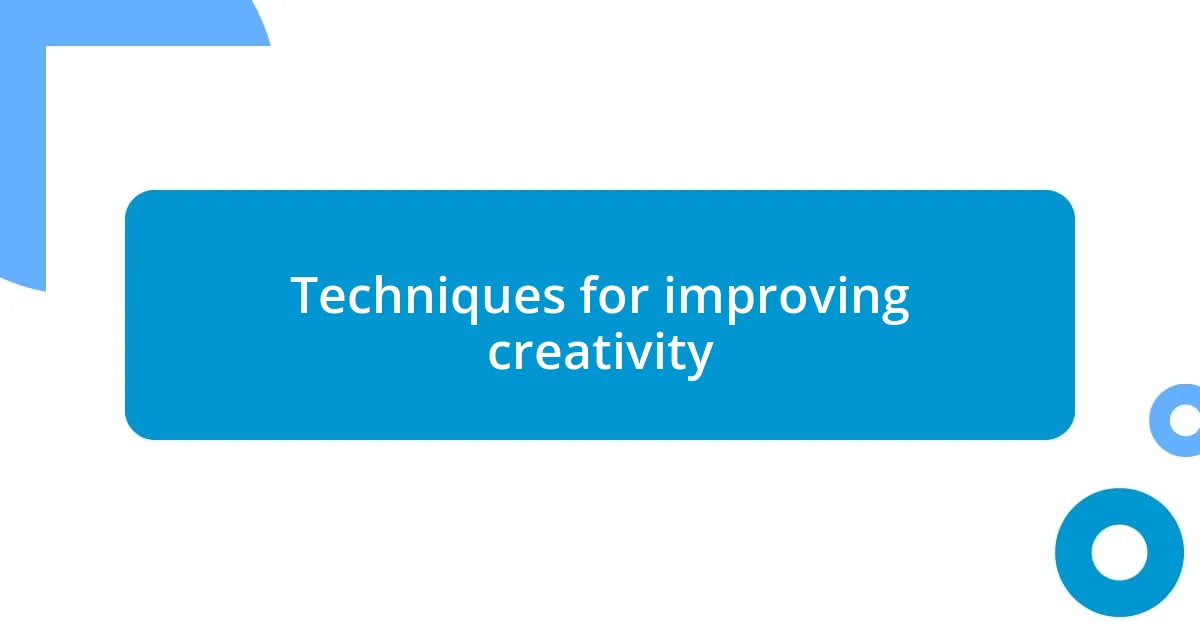 Techniques for improving creativity